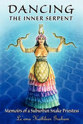 Dancing the Inner Serpent: Memoirs of a Suburban Snake Priestess - Paperback