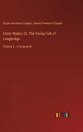 Elinor Wyllys; Or, The Young Folk of Longbridge: Volume 2 - in large print - Hardcover