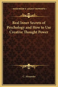 Real Inner Secrets of Psychology and How to Use Creative Thought Power - Hardcover
