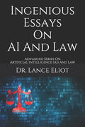 Ingenious Essays On AI And Law: Advanced Series On Artificial Intelligence (AI) And Law - Paperback