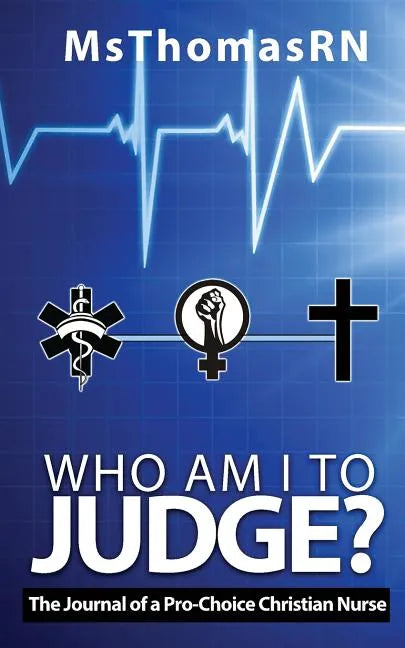 Who am I to Judge?: The Journal of a Pro-Choice Christian - Paperback