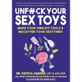 Unfuck Your Sex Toys: Make Your Own DIY Tools & Macgyver Your Sexytimes - Paperback