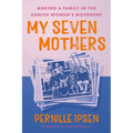 My Seven Mothers: Making a Family in the Danish Women's Movement - Hardcover