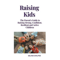Raising Kids: The Parent's Guide to Raising Strong, Confident, Resilient and Active Children - Paperback
