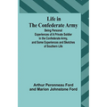 Life in the Confederate Army: Being Personal Experiences of a Private Soldier in the Confederate Army, and Some Experiences and Sketches of Southern - Paperback