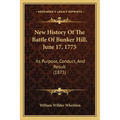 New History Of The Battle Of Bunker Hill, June 17, 1775: Its Purpose, Conduct, And Result (1875) - Paperback