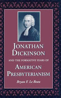 Jonathan Dickinson and the Formative Years of American Presbyterianism - Hardcover