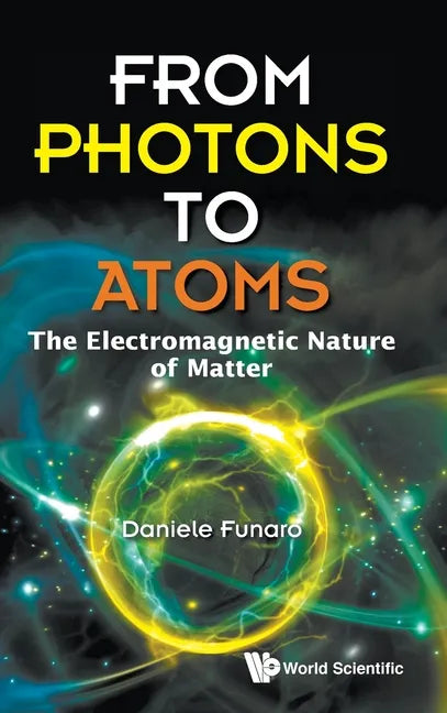 From Photons to Atoms: The Electromagnetic Nature of Matter - Hardcover