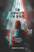 The Identity of Jesus: Finding Ourselves In Him - Paperback