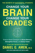 Change Your Brain, Change Your Grades: The Secrets of Successful Students: Science-Based Strategies to Boost Memory, Strengthen Focus, and Study Faste - Paperback