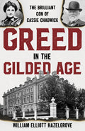Greed in the Gilded Age: The Brilliant Con of Cassie Chadwick - Hardcover