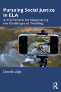 Pursuing Social Justice in Ela: A Framework for Negotiating the Challenges of Teaching - Paperback