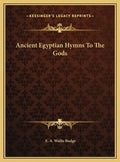 Ancient Egyptian Hymns to the Gods - Hardcover