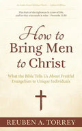 How to Bring Men to Christ: What the Bible Tells Us About Fruitful Evangelism to Unique Individuals - Paperback