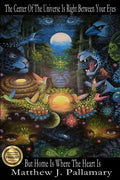 The Center Of The Universe Is Right Between Your Eyes But Home Is Where The Heart Is - Paperback