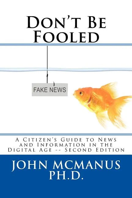 Don't Be Fooled: A Citizen's Guide to News and Information in the Digital Age - Paperback
