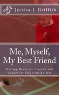 Me, Myself, My Best Friend: Getting Ready for Friends and School for kids with Autism - Paperback