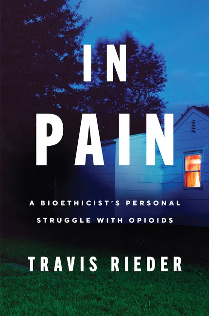 In Pain: A Bioethicist's Personal Struggle with Opioids - Paperback