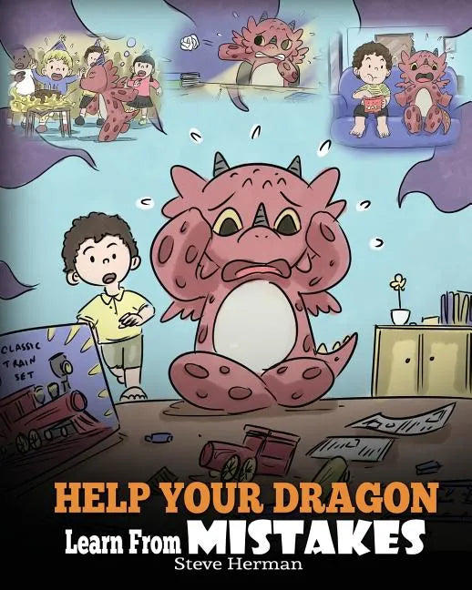 Help Your Dragon Learn From Mistakes: Teach Your Dragon It's OK to Make Mistakes. A Cute Children Story To Teach Kids About Perfectionism and How To A - Paperback