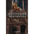 Eutychus: Terminally Committed To Christ - Paperback