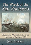 The Wreck of the San Francisco: Disaster and Aftermath in the Great Hurricane of December 1853 - Paperback