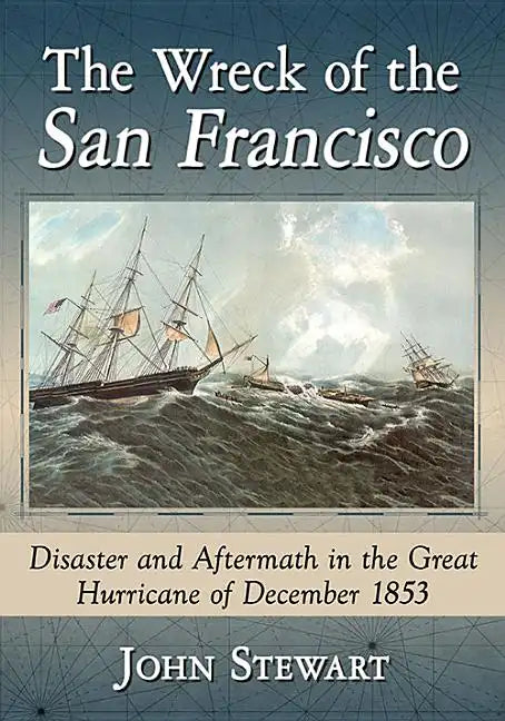The Wreck of the San Francisco: Disaster and Aftermath in the Great Hurricane of December 1853 - Paperback