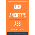 Kick Anxiety's Ass: Take Control of the Uncontrollable Force in Your Life - Paperback