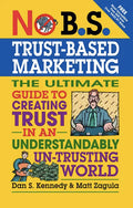 No B.S. Trust Based Marketing: The Ultimate Guide to Creating Trust in an Understandibly Un-trusting World - Paperback