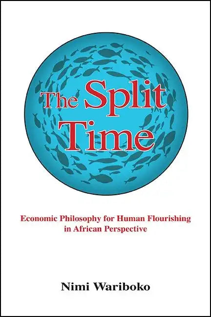 The Split Time: Economic Philosophy for Human Flourishing in African Perspective - Paperback
