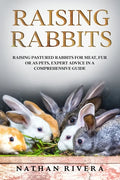 Raising Rabbits: Raising Pastured Rabbits for Meat, Fur or as Pets, Expert Advice in a Comprehensive Guide - Paperback