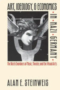 Art, Ideology, and Economics in Nazi Germany: The Reich Chambers of Music, Theater, and the Visual Arts - Paperback