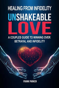 Unshakeable Love: A Couples Guide to Winning Over Betrayal and Infidelity - Paperback