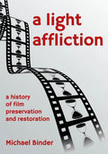 A Light Affliction: a History of Film Preservation and Restoration - Hardcover
