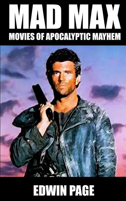 Mad Max: Movies of Apocalyptic Mayhem - Paperback