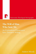 The Will of Him Who Sent Me: An Exploration of Responsive Intra-Trinitarian Willing - Paperback