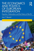 The Economics and Politics of European Integration: Populism, Nationalism and the History of the Eu - Paperback
