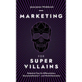 Marketing For SuperVillains: Diabolical Tips on Differentiation, Decommoditization and World Domination - Hardcover