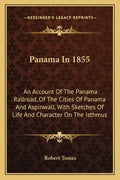 Panama In 1855: An Account Of The Panama Railroad, Of The Cities Of Panama And Aspinwall, With Sketches Of Life And Character On The Isthmus - Paperback
