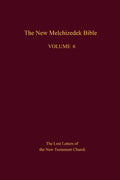 The New Melchizedek Bible, Volume 6: The Lost Letters of the New Testament Church - Paperback