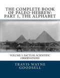 The Complete Book of Paleo-Hebrew: Part 1, The Alphabet: Volume 3, Factual Scientific Observations - Paperback