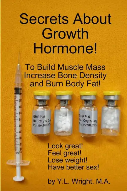 Secrets About Growth Hormone To Build Muscle Mass, Increase Bone Density, And Burn Body Fat! - Paperback