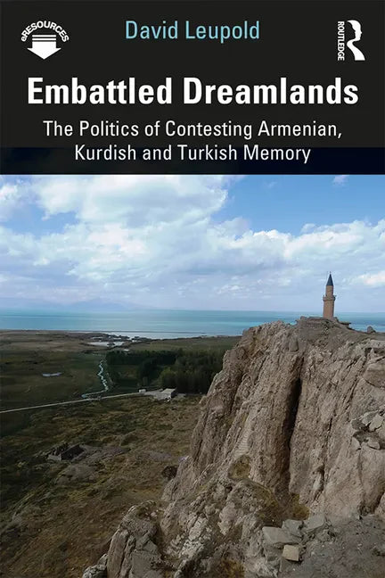 Embattled Dreamlands: The Politics of Contesting Armenian, Kurdish and Turkish Memory - Paperback