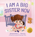 I Am A Big Sister Now: A Warm Children's Picture Book About Sibling's Emotions and Feelings (Jealousy, Anger, Children Emotional Management Illustrati - Hardcover