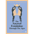 The Sacred Feminine Through the Ages - Hardcover