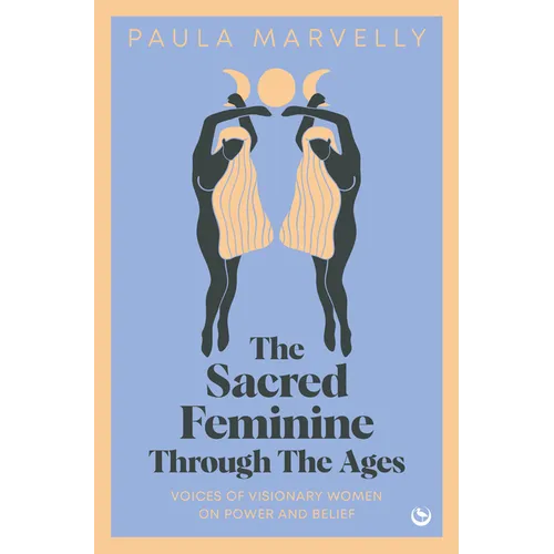 The Sacred Feminine Through the Ages - Hardcover