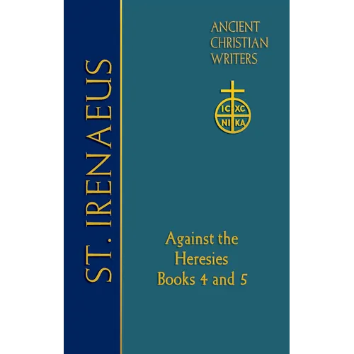 72. St. Irenaeus of Lyons: Against the Heresies: Books 4 and 5 - Hardcover