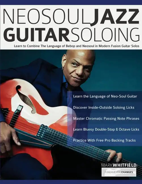 NeoSoul Jazz Guitar Soloing: Learn to Combine The Language of Bebop and NeoSoul in Modern Fusion Guitar Solos - Paperback