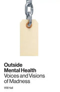 Outside Mental Health: Voices and Visions of Madness - Paperback