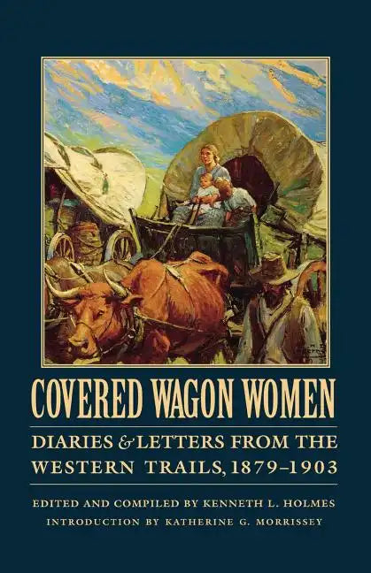 Covered Wagon Women, Volume 11: Diaries and Letters from the Western Trails, 1879-1903 - Paperback