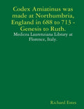 Codex Amiatinus was made at Northumbria, England in 688 to 713, Genesis to Ruth. - Paperback